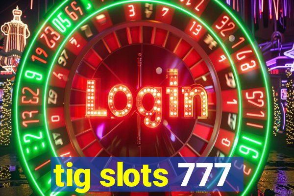 tig slots 777